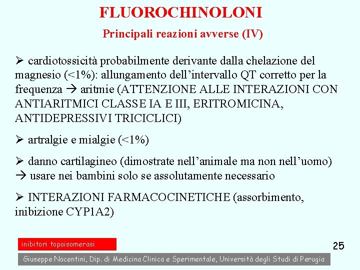 FLUOROCHINOLONI Principali reazioni avverse (IV) Ø cardiotossicità probabilmente derivante dalla chelazione del magnesio (<1%):