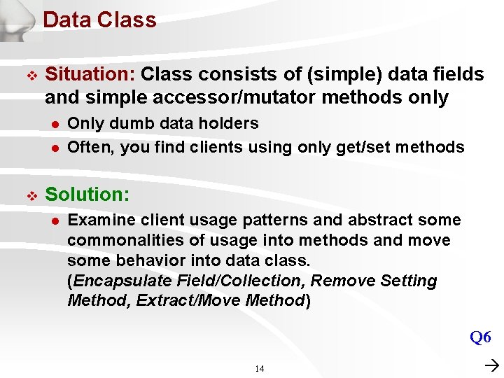 Data Class v Situation: Class consists of (simple) data fields and simple accessor/mutator methods