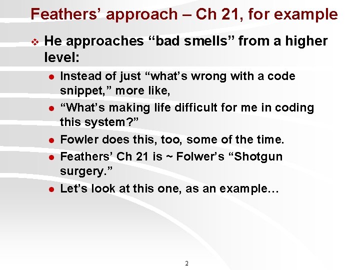 Feathers’ approach – Ch 21, for example v He approaches “bad smells” from a