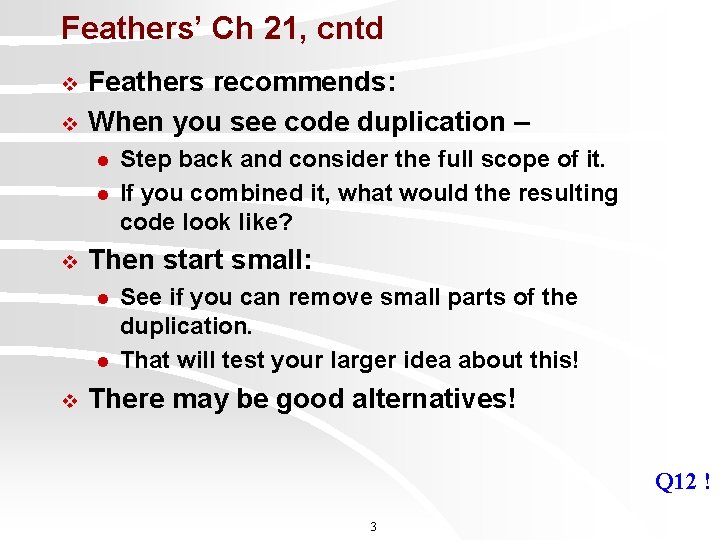 Feathers’ Ch 21, cntd v v Feathers recommends: When you see code duplication –