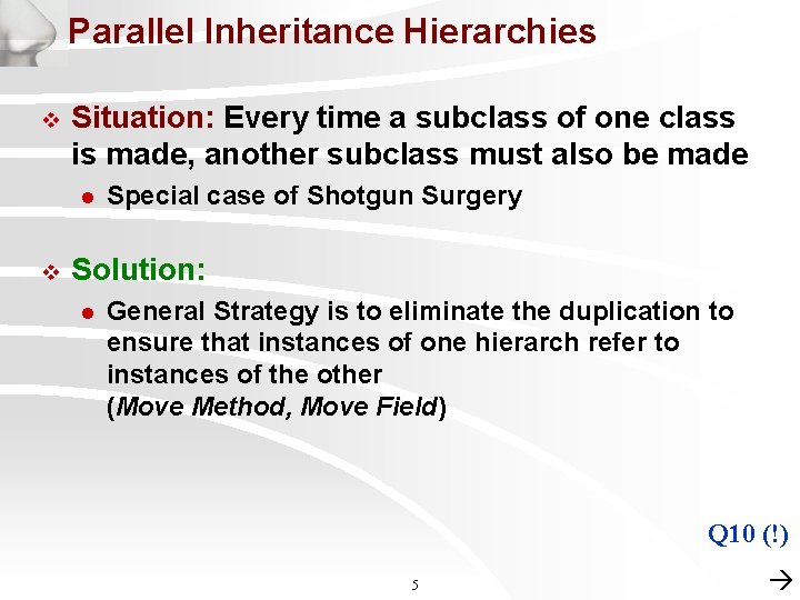 Parallel Inheritance Hierarchies v Situation: Every time a subclass of one class is made,