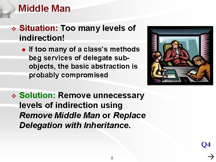 Middle Man v Situation: Too many levels of indirection! l v If too many