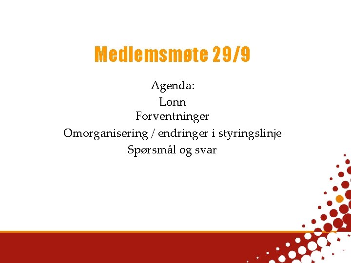 Medlemsmøte 29/9 Agenda: Lønn Forventninger Omorganisering / endringer i styringslinje Spørsmål og svar 