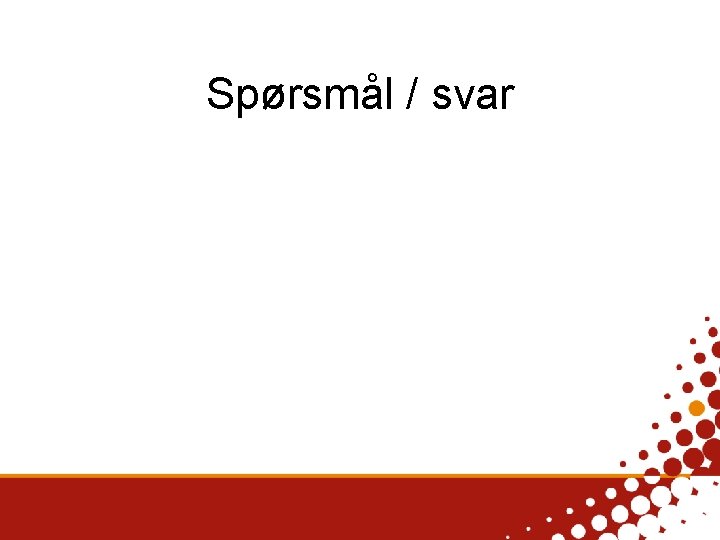 Spørsmål / svar 