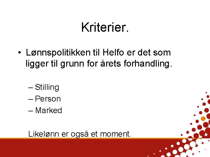 Kriterier. • Lønnspolitikken til Helfo er det som ligger til grunn for årets forhandling.