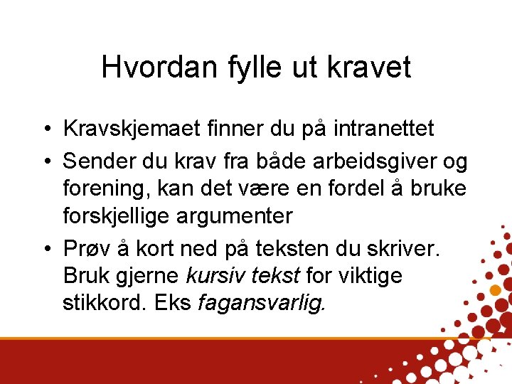 Hvordan fylle ut kravet • Kravskjemaet finner du på intranettet • Sender du krav