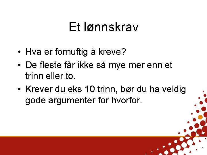 Et lønnskrav • Hva er fornuftig å kreve? • De fleste får ikke så