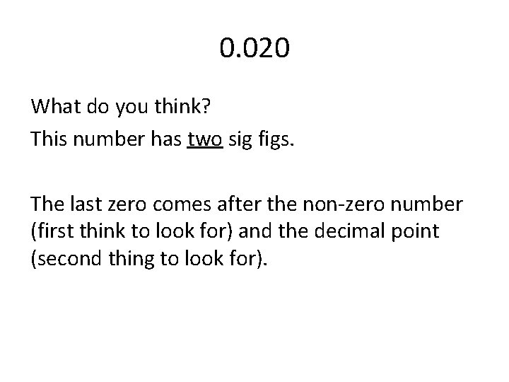 0. 020 What do you think? This number has two sig figs. The last 0. 020 What do you think? This number has two sig figs. The last