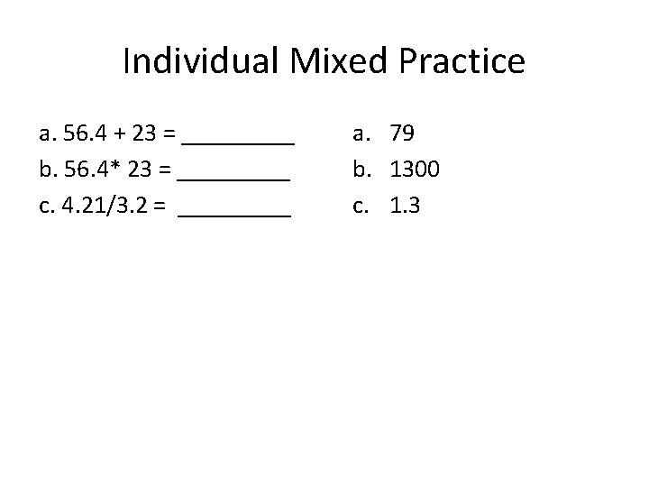 Individual Mixed Practice a. 56. 4 + 23 = _____ b. 56. 4* 23 Individual Mixed Practice a. 56. 4 + 23 = _____ b. 56. 4* 23