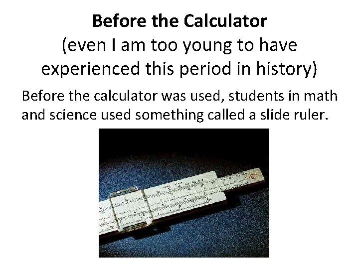 Before the Calculator (even I am too young to have experienced this period in Before the Calculator (even I am too young to have experienced this period in
