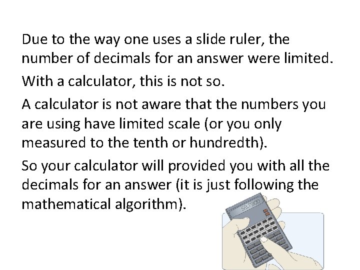 Due to the way one uses a slide ruler, the number of decimals for Due to the way one uses a slide ruler, the number of decimals for