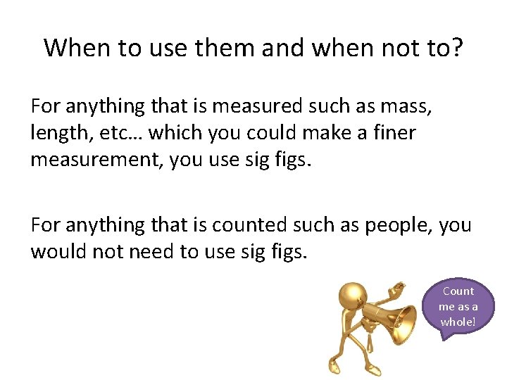When to use them and when not to? For anything that is measured such When to use them and when not to? For anything that is measured such