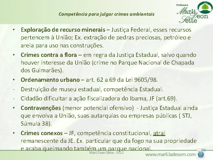 Competência para julgar crimes ambientais • Exploração de recurso minerais – Justiça Federal, esses