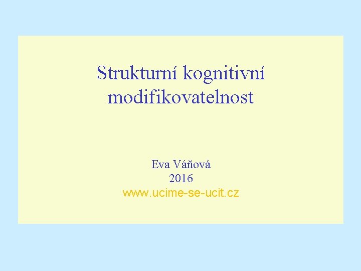 Strukturní kognitivní modifikovatelnost Eva Váňová 2016 www. ucime-se-ucit. cz 