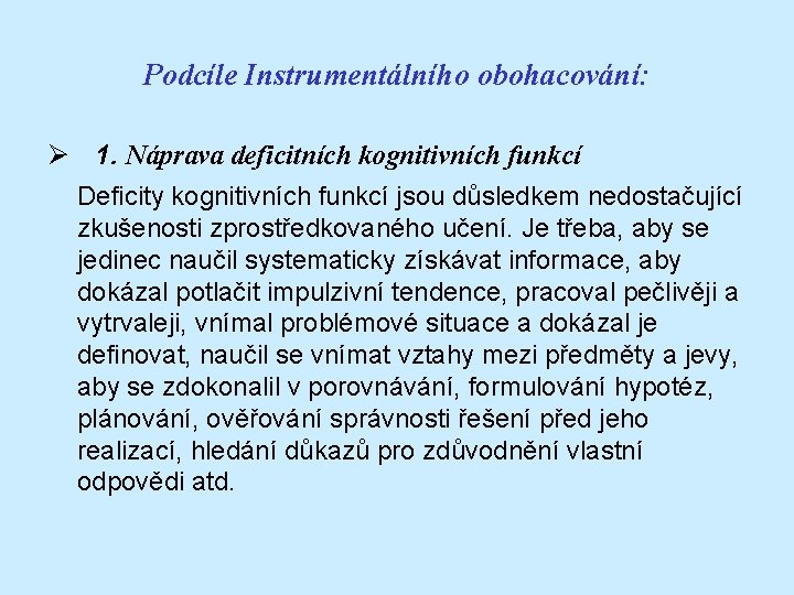 Podcíle Instrumentálního obohacování: Ø 1. Náprava deficitních kognitivních funkcí Deficity kognitivních funkcí jsou důsledkem