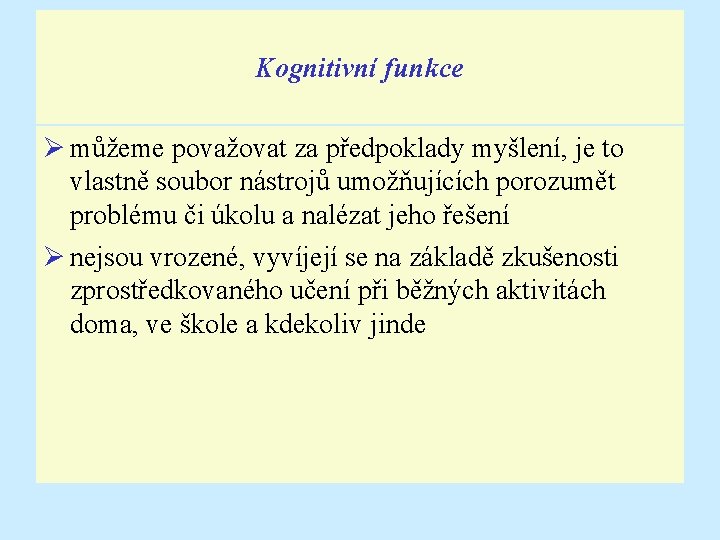 Kognitivní funkce Ø můžeme považovat za předpoklady myšlení, je to vlastně soubor nástrojů umožňujících