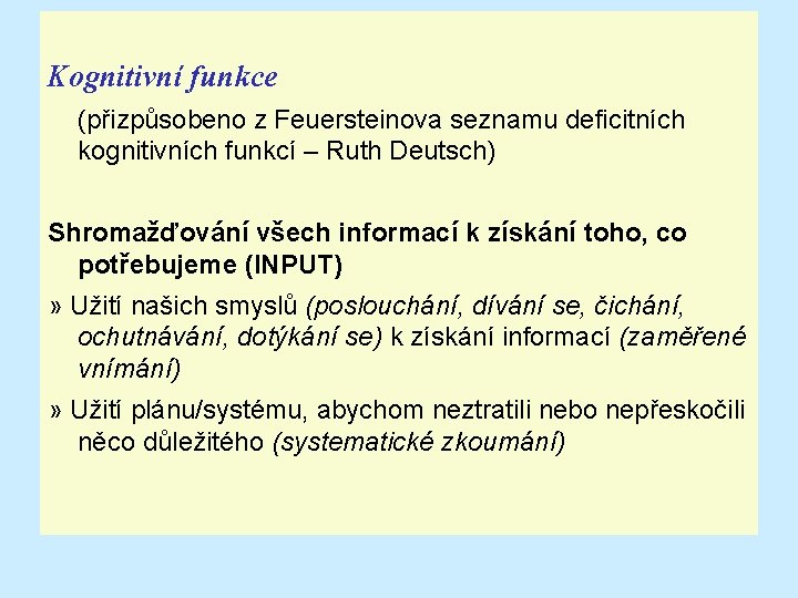 Kognitivní funkce (přizpůsobeno z Feuersteinova seznamu deficitních kognitivních funkcí – Ruth Deutsch) Shromažďování všech