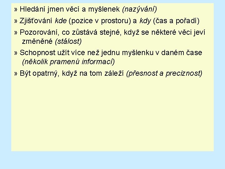 » Hledání jmen věcí a myšlenek (nazývání) » Zjišťování kde (pozice v prostoru) a