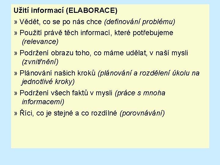 Užití informací (ELABORACE) » Vědět, co se po nás chce (definování problému) » Použití