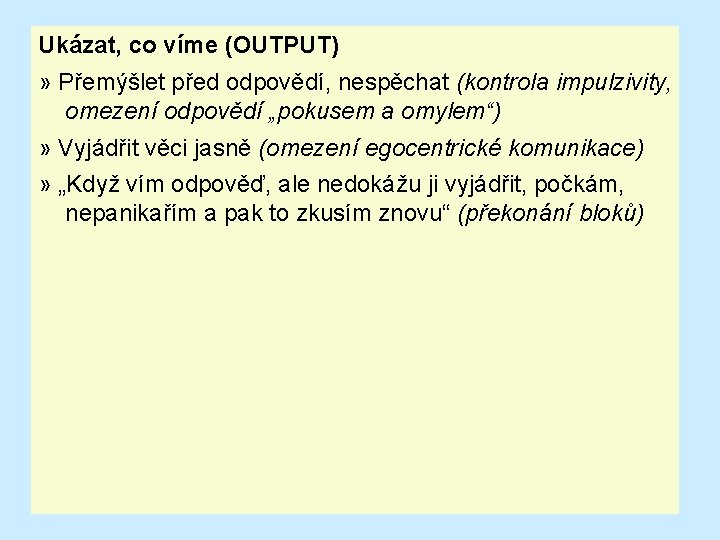 Ukázat, co víme (OUTPUT) » Přemýšlet před odpovědí, nespěchat (kontrola impulzivity, omezení odpovědí „pokusem