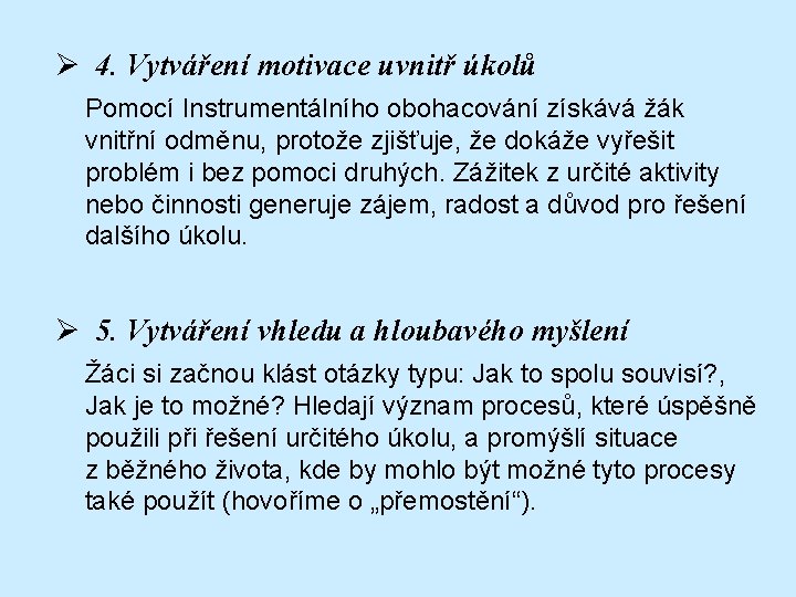 Ø 4. Vytváření motivace uvnitř úkolů Pomocí Instrumentálního obohacování získává žák vnitřní odměnu, protože
