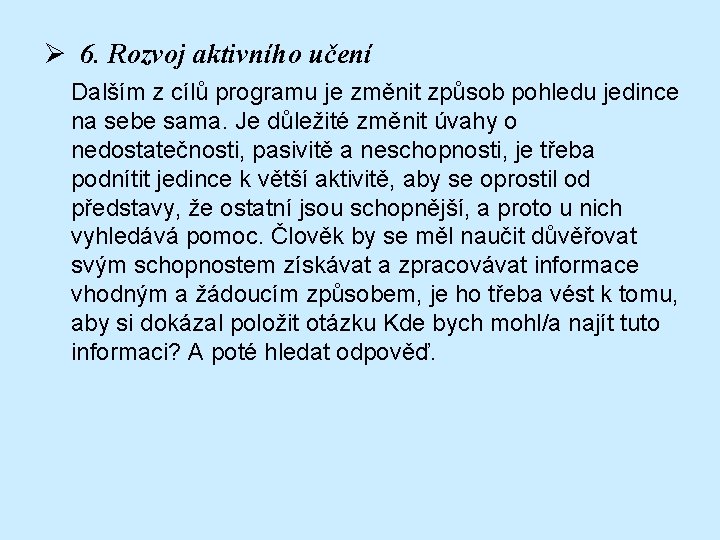 Ø 6. Rozvoj aktivního učení Dalším z cílů programu je změnit způsob pohledu jedince