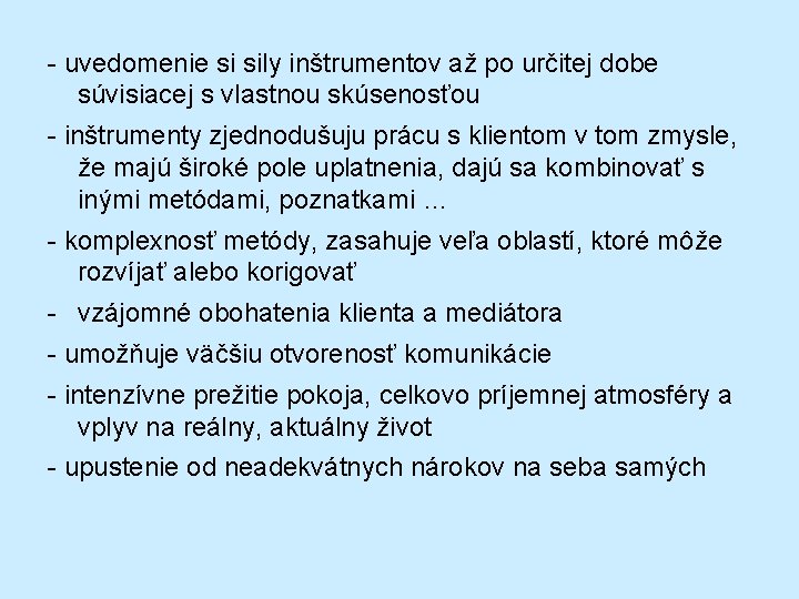 - uvedomenie si sily inštrumentov až po určitej dobe súvisiacej s vlastnou skúsenosťou -
