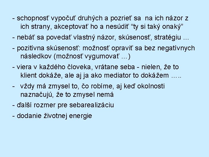- schopnosť vypočuť druhých a pozrieť sa na ich názor z ich strany, akceptovať
