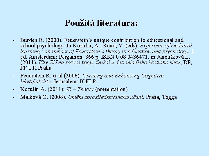 Použitá literatura: - Burden R. (2000). Feuerstein´s unique contribution to educational and school psychology.