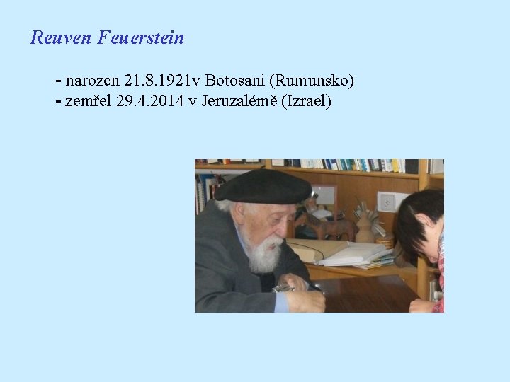 Reuven Feuerstein - narozen 21. 8. 1921 v Botosani (Rumunsko) - zemřel 29. 4.