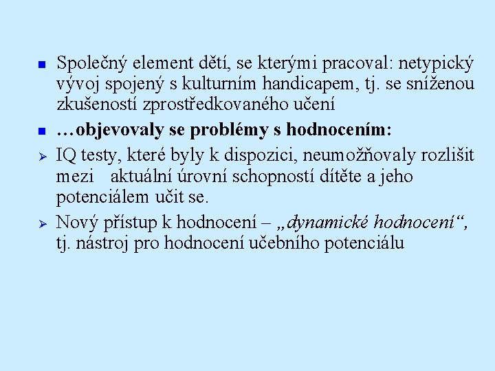  Ø Ø Společný element dětí, se kterými pracoval: netypický vývoj spojený s kulturním
