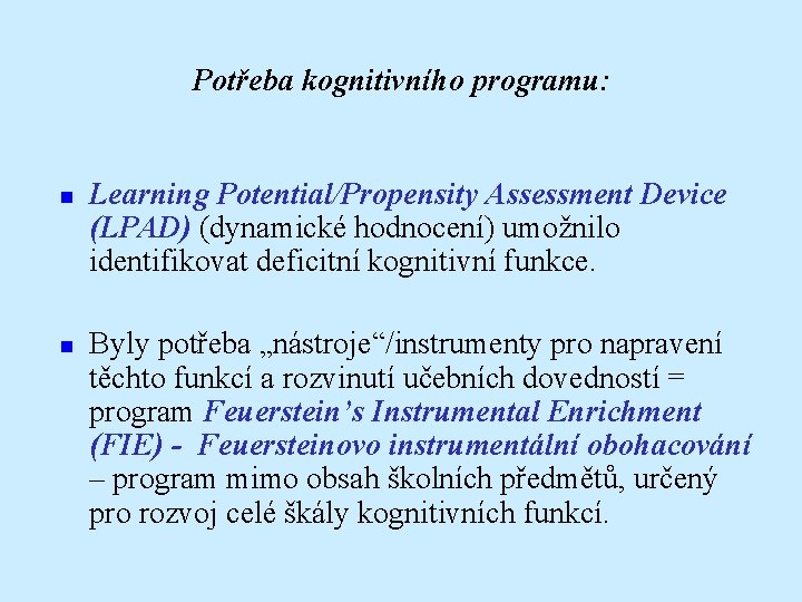 Potřeba kognitivního programu: Learning Potential/Propensity Assessment Device (LPAD) (dynamické hodnocení) umožnilo identifikovat deficitní kognitivní