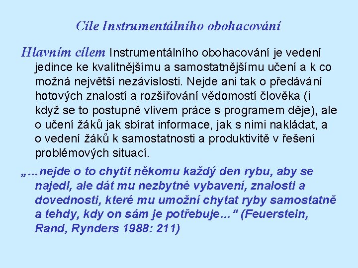 Cíle Instrumentálního obohacování Hlavním cílem Instrumentálního obohacování je vedení jedince ke kvalitnějšímu a samostatnějšímu