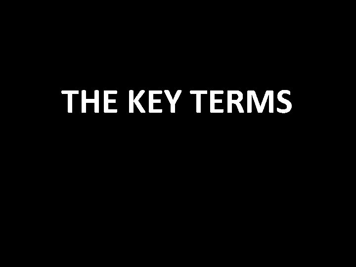 THE KEY TERMS 