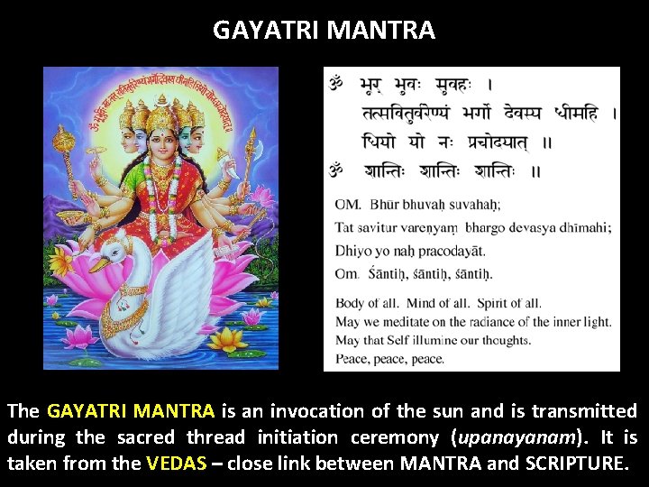 GAYATRI MANTRA The GAYATRI MANTRA is an invocation of the sun and is transmitted