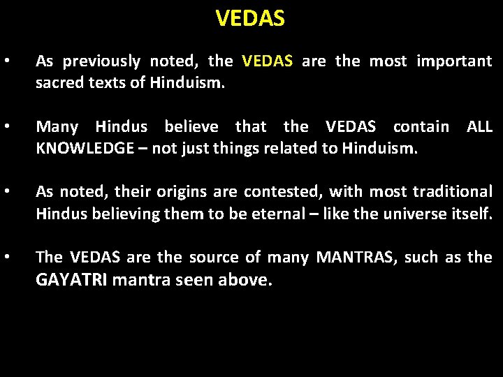 VEDAS • As previously noted, the VEDAS are the most important sacred texts of