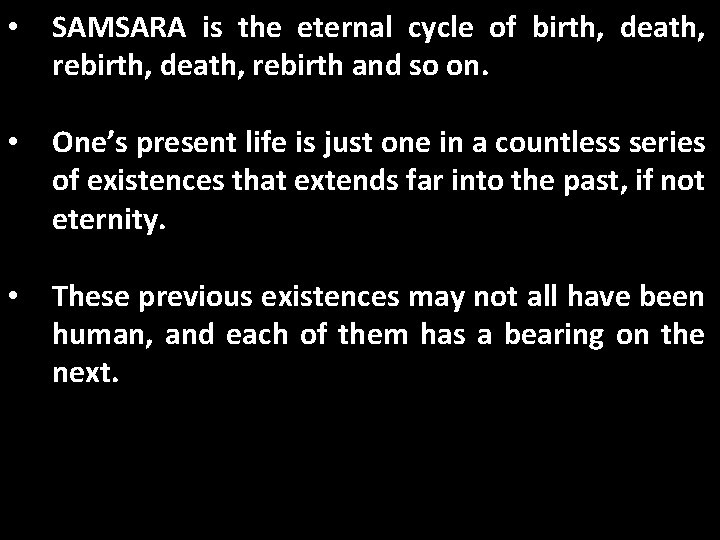  • SAMSARA is the eternal cycle of birth, death, rebirth and so on.