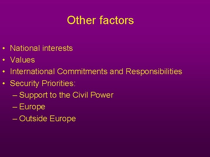 Other factors • • National interests Values International Commitments and Responsibilities Security Priorities: – Other factors • • National interests Values International Commitments and Responsibilities Security Priorities: –