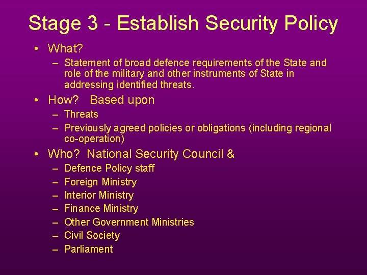 Stage 3 - Establish Security Policy • What? – Statement of broad defence requirements Stage 3 - Establish Security Policy • What? – Statement of broad defence requirements