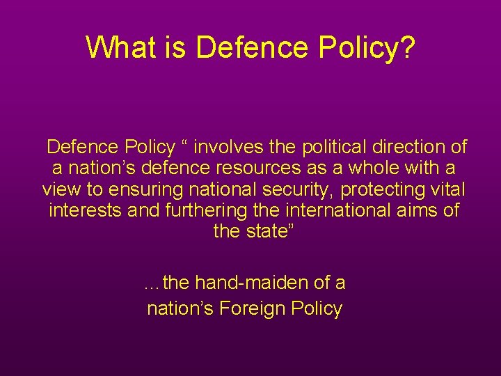 What is Defence Policy? Defence Policy “ involves the political direction of a nation’s What is Defence Policy? Defence Policy “ involves the political direction of a nation’s