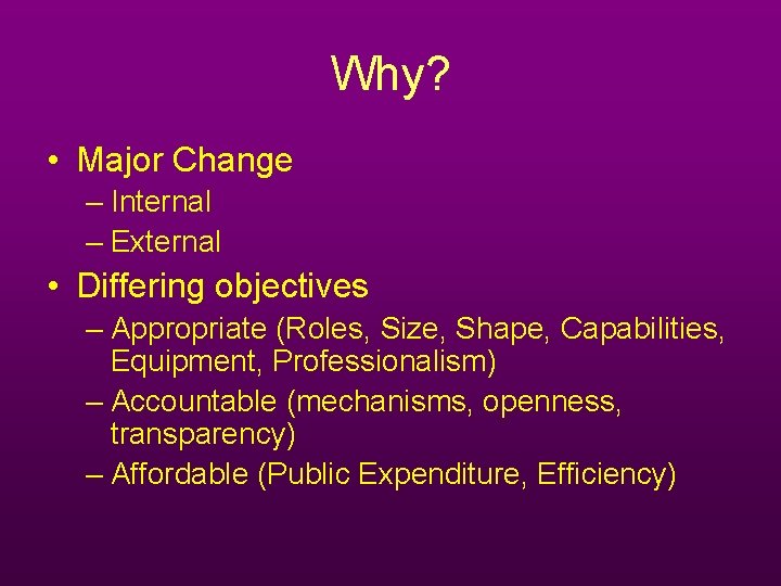 Why? • Major Change – Internal – External • Differing objectives – Appropriate (Roles, Why? • Major Change – Internal – External • Differing objectives – Appropriate (Roles,