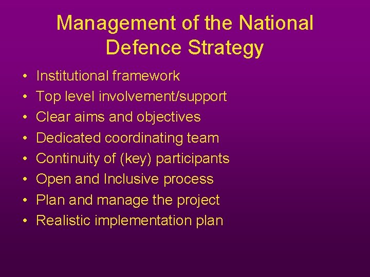 Management of the National Defence Strategy • • Institutional framework Top level involvement/support Clear Management of the National Defence Strategy • • Institutional framework Top level involvement/support Clear