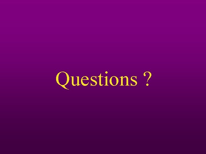 Questions ? Questions ?
