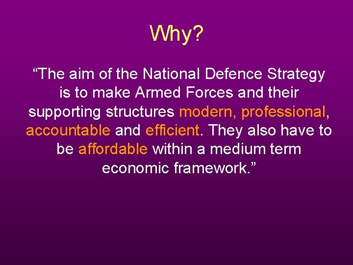 Why? “The aim of the National Defence Strategy is to make Armed Forces and Why? “The aim of the National Defence Strategy is to make Armed Forces and