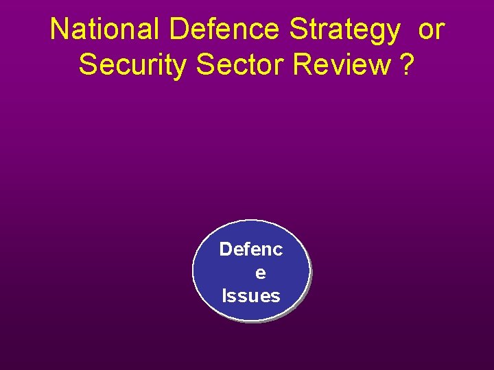 National Defence Strategy or Security Sector Review ? Defenc e Issues National Defence Strategy or Security Sector Review ? Defenc e Issues