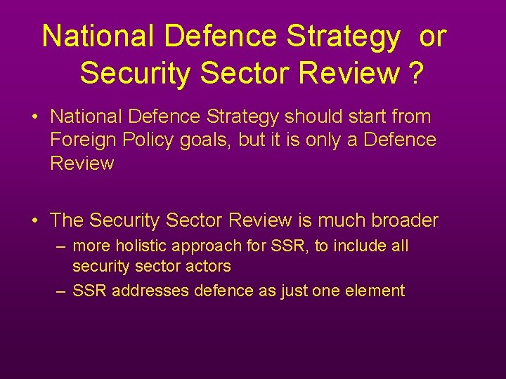 National Defence Strategy or Security Sector Review ? • National Defence Strategy should start National Defence Strategy or Security Sector Review ? • National Defence Strategy should start