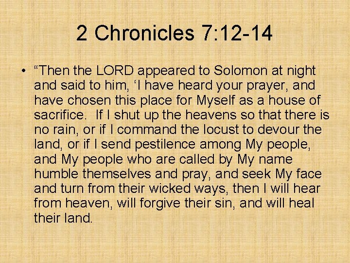 2 Chronicles 7: 12 -14 • “Then the LORD appeared to Solomon at night