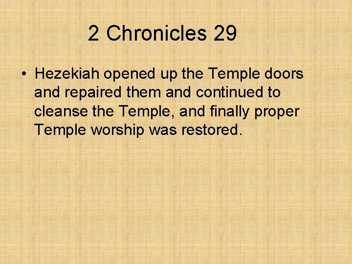 2 Chronicles 29 • Hezekiah opened up the Temple doors and repaired them and