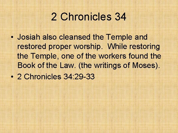 2 Chronicles 34 • Josiah also cleansed the Temple and restored proper worship. While