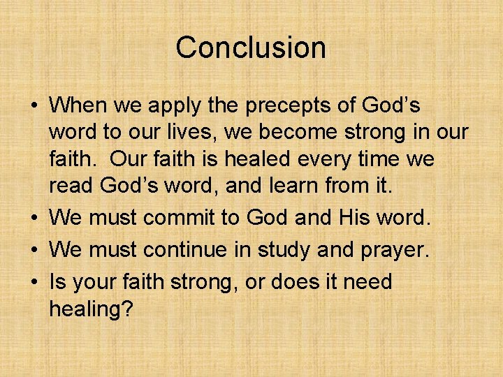 Conclusion • When we apply the precepts of God’s word to our lives, we